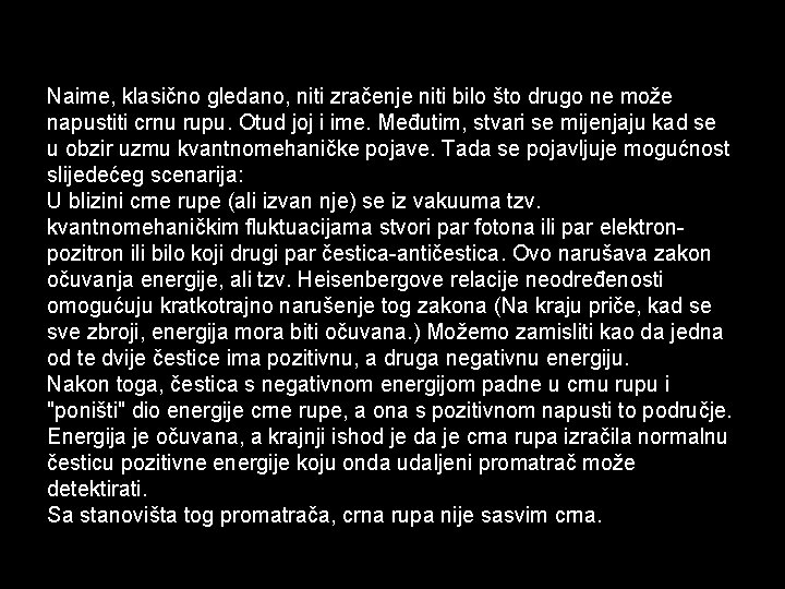 Naime, klasično gledano, niti zračenje niti bilo što drugo ne može napustiti crnu rupu.