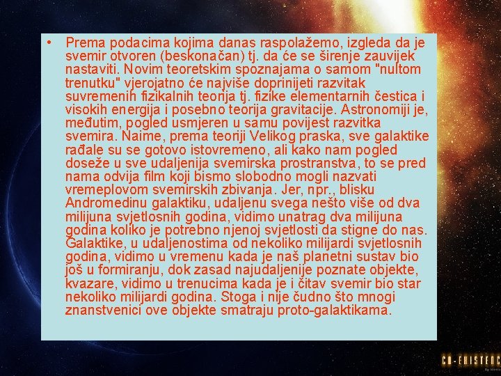  • Prema podacima kojima danas raspolažemo, izgleda da je svemir otvoren (beskonačan) tj.