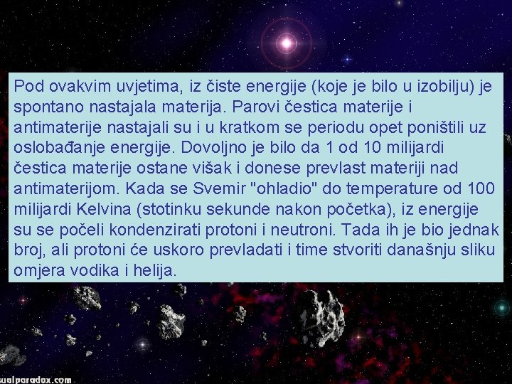 Pod ovakvim uvjetima, iz čiste energije (koje je bilo u izobilju) je spontano nastajala