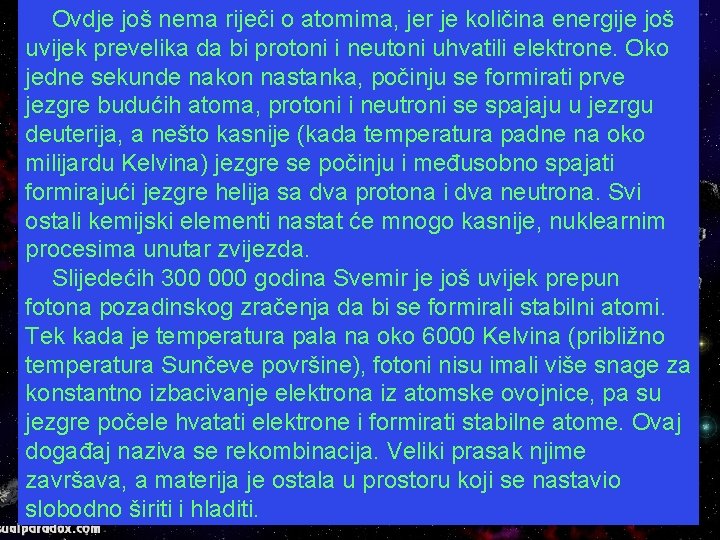  Ovdje još nema riječi o atomima, jer je količina energije još uvijek prevelika