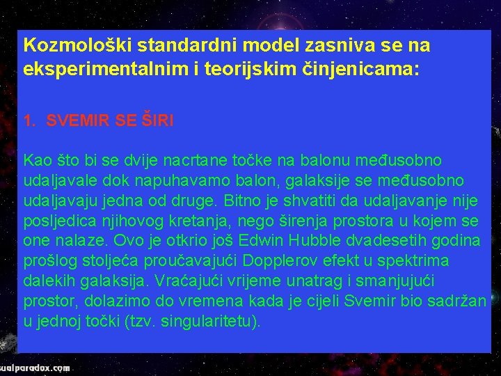 Kozmološki standardni model zasniva se na eksperimentalnim i teorijskim činjenicama: 1. SVEMIR SE ŠIRI