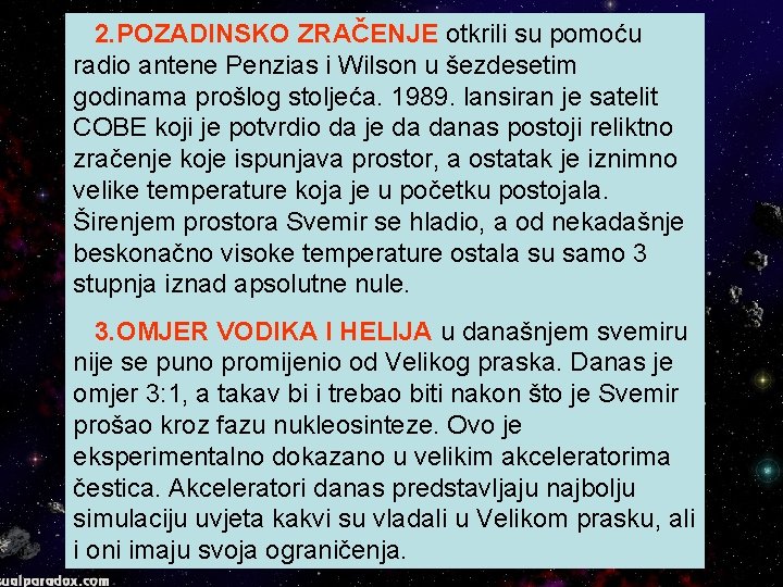  2. POZADINSKO ZRAČENJE otkrili su pomoću radio antene Penzias i Wilson u šezdesetim