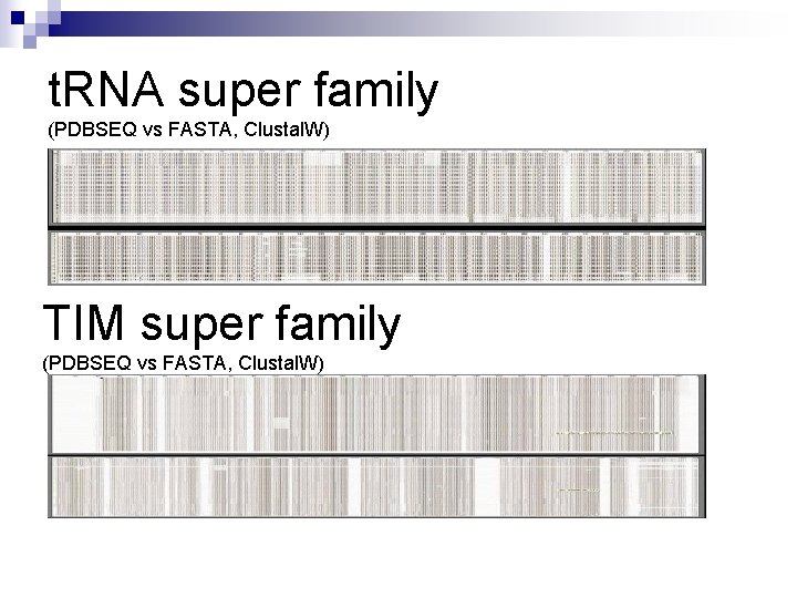 t. RNA super family (PDBSEQ vs FASTA, Clustal. W) TIM super family (PDBSEQ vs