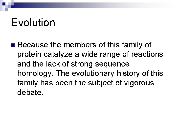 Evolution n Because the members of this family of protein catalyze a wide range