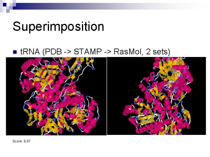 Superimposition n t. RNA (PDB -> STAMP -> Ras. Mol, 2 sets) Score: 9.