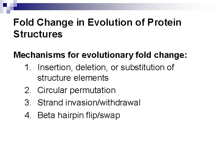 Fold Change in Evolution of Protein Structures Mechanisms for evolutionary fold change: 1. Insertion,