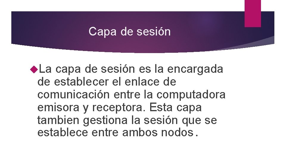 Capa de sesión La capa de sesión es la encargada de establecer el enlace