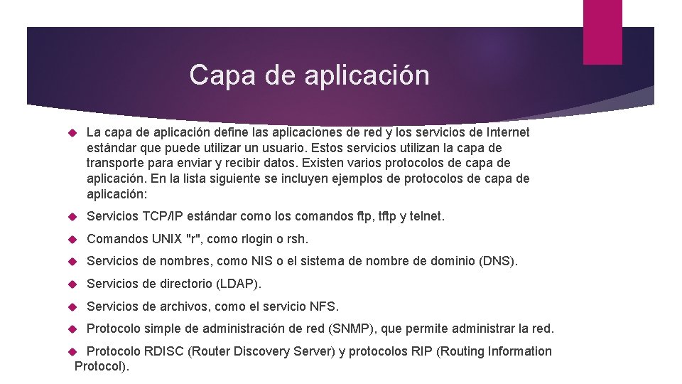 Capa de aplicación La capa de aplicación define las aplicaciones de red y los