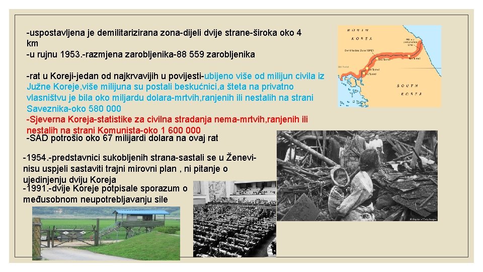 -uspostavljena je demilitarizirana zona-dijeli dvije strane-široka oko 4 km -u rujnu 1953. -razmjena zarobljenika-88