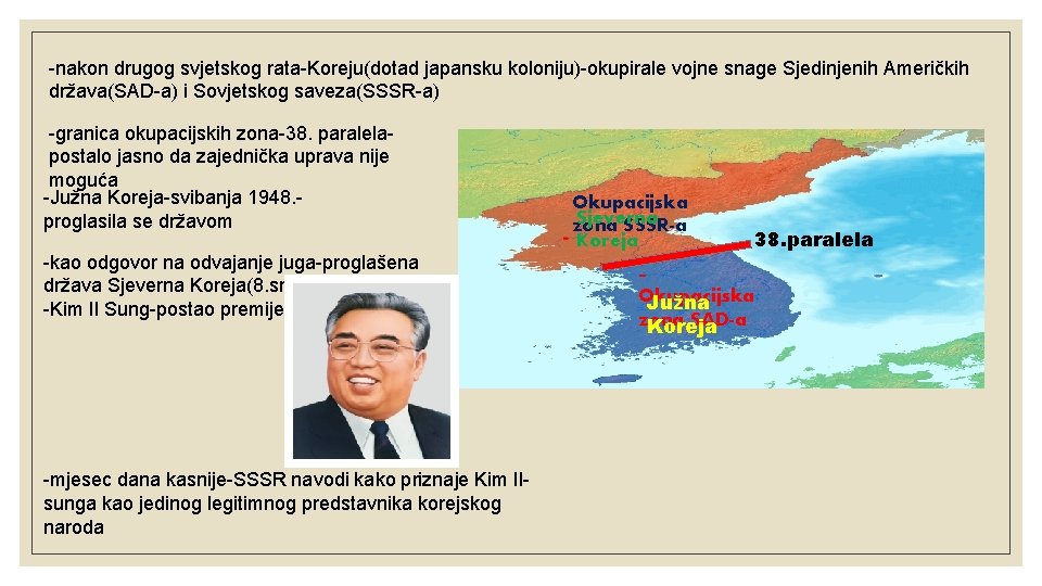 -nakon drugog svjetskog rata-Koreju(dotad japansku koloniju)-okupirale vojne snage Sjedinjenih Američkih država(SAD-a) i Sovjetskog saveza(SSSR-a)