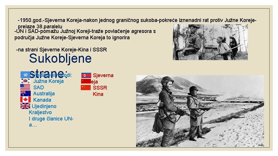 -1950. god. -Sjeverna Koreja-nakon jednog graničnog sukoba-pokreće iznenadni rat protiv Južne Korejeprelaze 38. paralelu