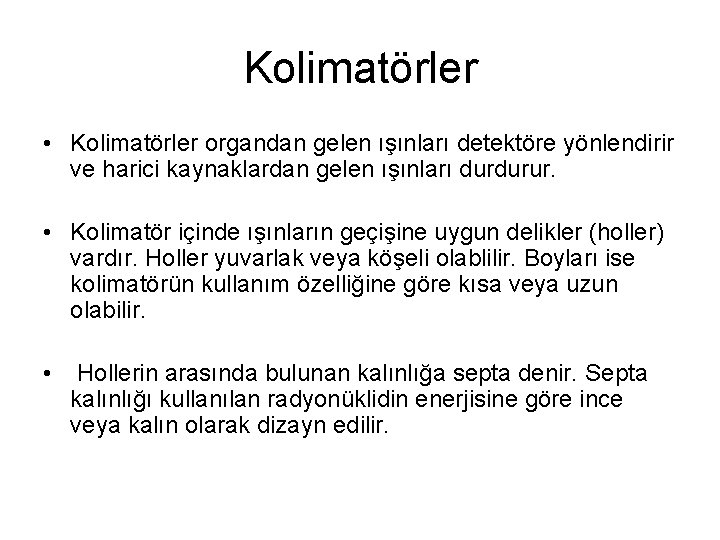 Kolimatörler • Kolimatörler organdan gelen ışınları detektöre yönlendirir ve harici kaynaklardan gelen ışınları durdurur.