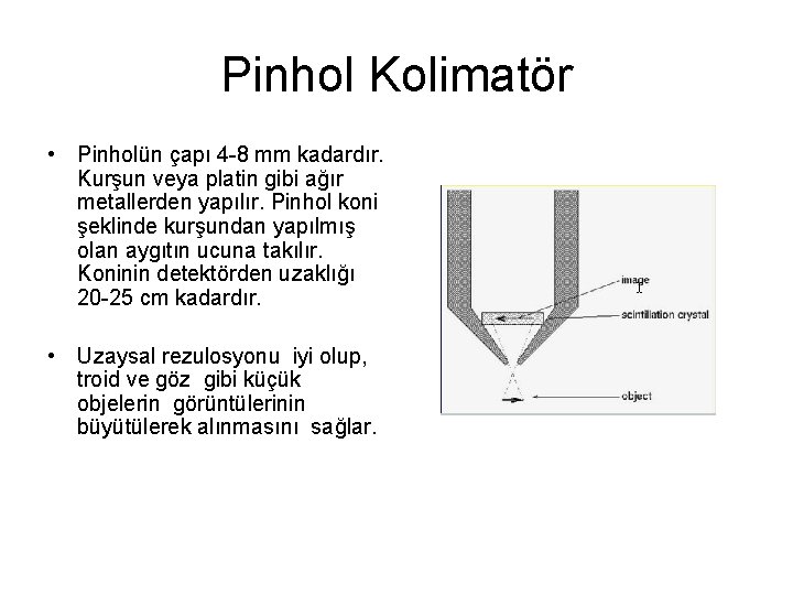 Pinhol Kolimatör • Pinholün çapı 4 -8 mm kadardır. Kurşun veya platin gibi ağır