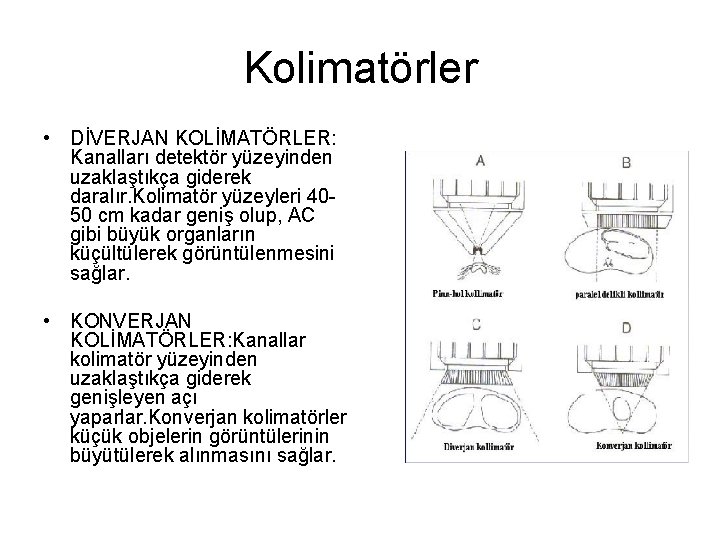 Kolimatörler • DİVERJAN KOLİMATÖRLER: Kanalları detektör yüzeyinden uzaklaştıkça giderek daralır. Kolimatör yüzeyleri 4050 cm