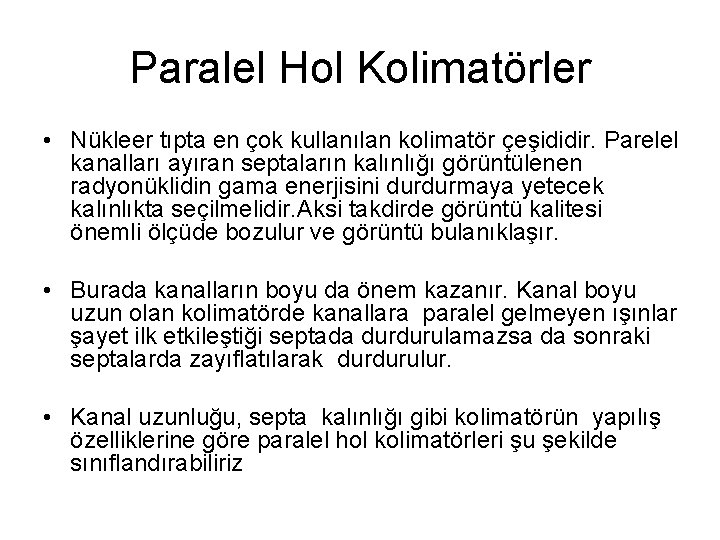 Paralel Hol Kolimatörler • Nükleer tıpta en çok kullanılan kolimatör çeşididir. Parelel kanalları ayıran