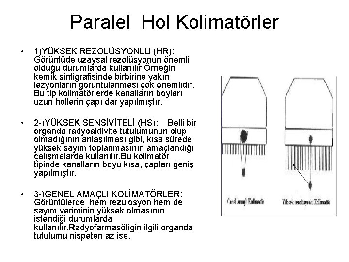 Paralel Hol Kolimatörler • 1)YÜKSEK REZOLÜSYONLU (HR): Görüntüde uzaysal rezolüsyonun önemli olduğu durumlarda kullanılır.