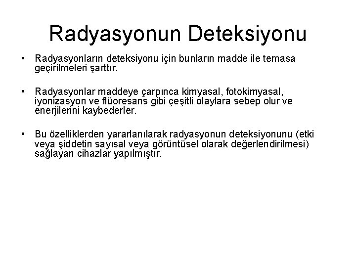 Radyasyonun Deteksiyonu • Radyasyonların deteksiyonu için bunların madde ile temasa geçirilmeleri şarttır. • Radyasyonlar