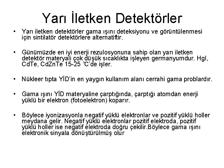Yarı İletken Detektörler • Yarı iletken detektörler gama ışını deteksiyonu ve görüntülenmesi için sintilatör