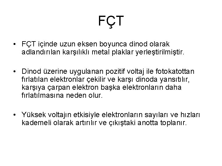 FÇT • FÇT içinde uzun eksen boyunca dinod olarak adlandırılan karşılıklı metal plaklar yerleştirilmiştir.