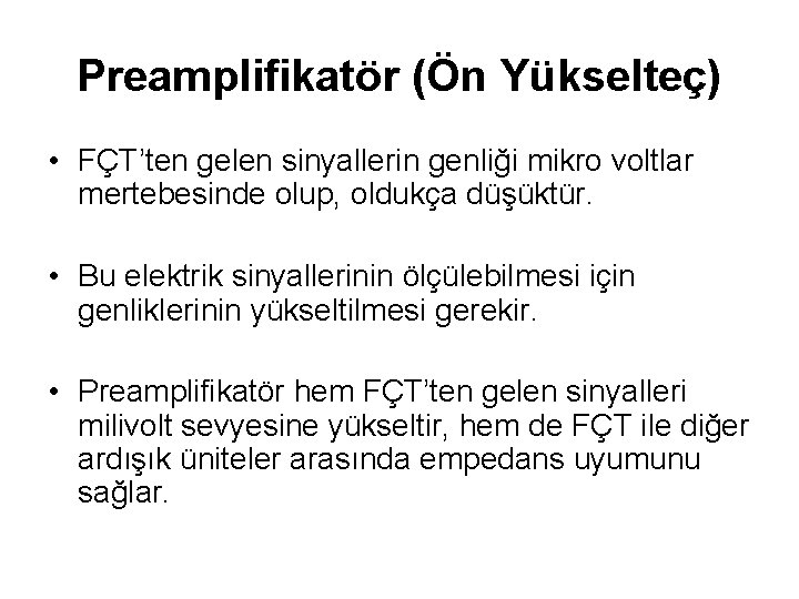Preamplifikatör (Ön Yükselteç) • FÇT’ten gelen sinyallerin genliği mikro voltlar mertebesinde olup, oldukça düşüktür.