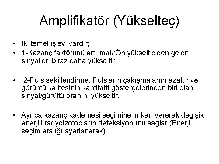 Amplifikatör (Yükselteç) • İki temel işlevi vardır; • 1 -Kazanç faktörünü artırmak: Ön yükselticiden
