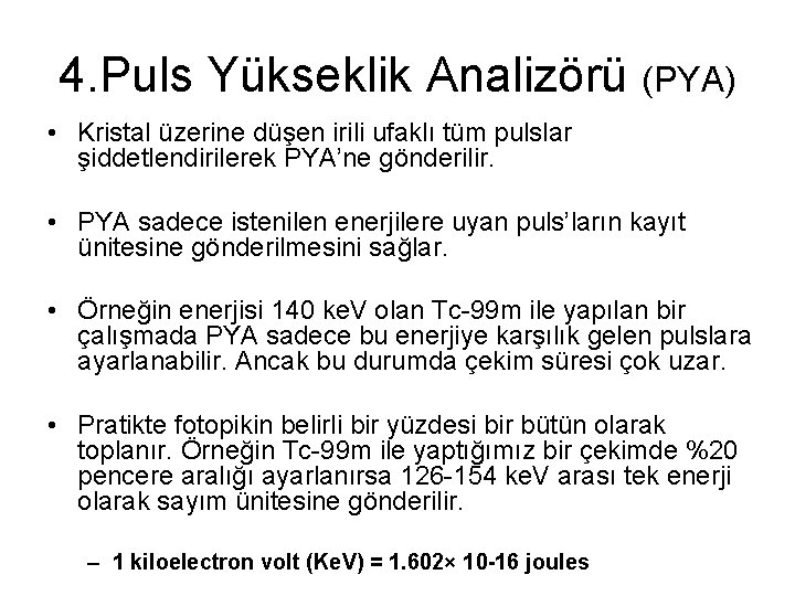 4. Puls Yükseklik Analizörü (PYA) • Kristal üzerine düşen irili ufaklı tüm pulslar şiddetlendirilerek