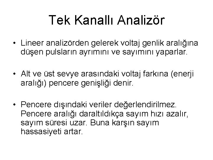Tek Kanallı Analizör • Lineer analizörden gelerek voltaj genlik aralığına düşen pulsların ayrımını ve