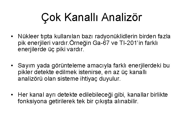 Çok Kanallı Analizör • Nükleer tıpta kullanılan bazı radyonüklidlerin birden fazla pik enerjileri vardır.