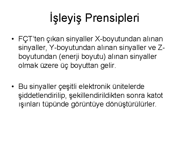 İşleyiş Prensipleri • FÇT’ten çıkan sinyaller X-boyutundan alınan sinyaller, Y-boyutundan alınan sinyaller ve Zboyutundan