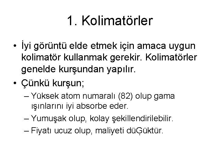 1. Kolimatörler • İyi görüntü elde etmek için amaca uygun kolimatör kullanmak gerekir. Kolimatörler