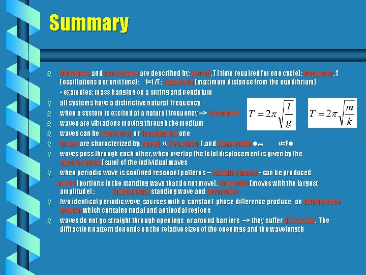 Summary b b b b b Vibrations and oscillations are described by: period, T