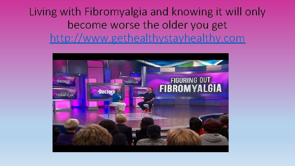 Living with Fibromyalgia and knowing it will only become worse the older you get