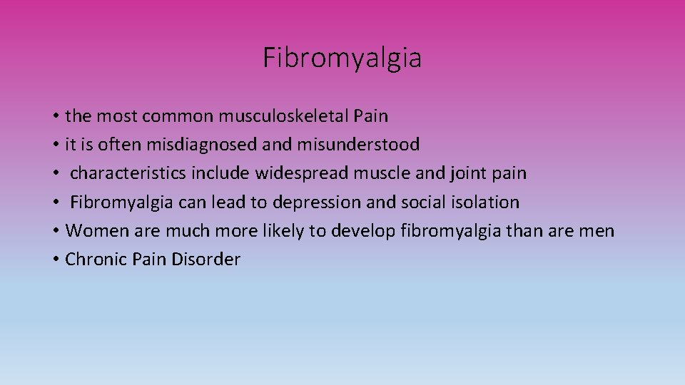 Fibromyalgia • the most common musculoskeletal Pain • it is often misdiagnosed and misunderstood
