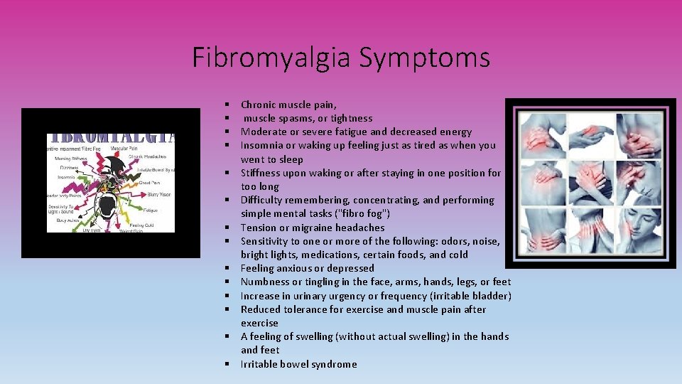 Fibromyalgia Symptoms § § § § Chronic muscle pain, muscle spasms, or tightness Moderate