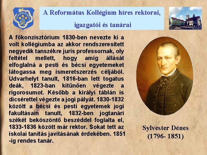 A Református Kollégium híres rektorai, igazgatói és tanárai A főkonzisztórium 1830 -ben nevezte ki