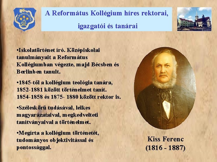 A Református Kollégium híres rektorai, igazgatói és tanárai • Iskolatörténet író. Középiskolai tanulmányait a