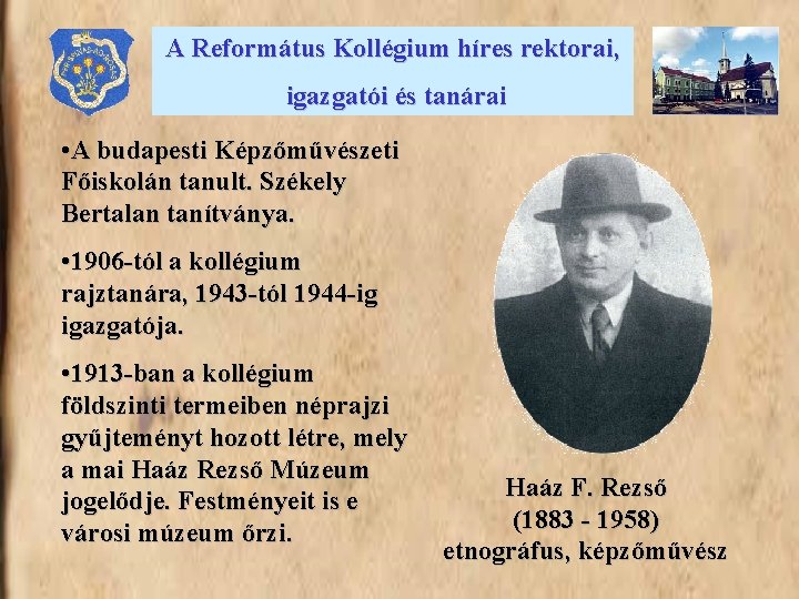 A Református Kollégium híres rektorai, igazgatói és tanárai • A budapesti Képzőművészeti Főiskolán tanult.