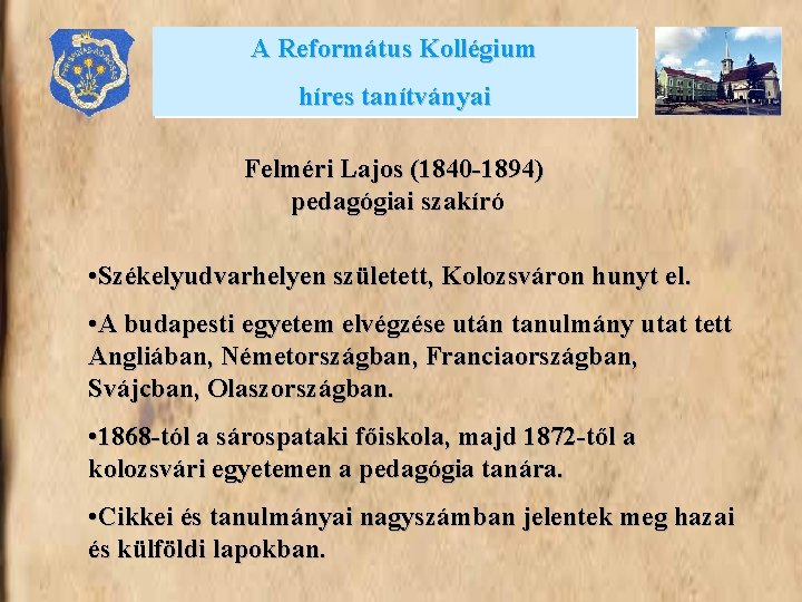 A Református Kollégium híres tanítványai Felméri Lajos (1840 -1894) pedagógiai szakíró • Székelyudvarhelyen született,