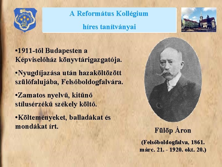 A Református Kollégium híres tanítványai • 1911 -től Budapesten a Képviselőház könyvtárigazgatója. • Nyugdíjazása