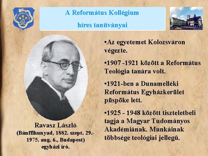 A Református Kollégium híres tanítványai • Az egyetemet Kolozsváron végezte. • 1907 -1921 között