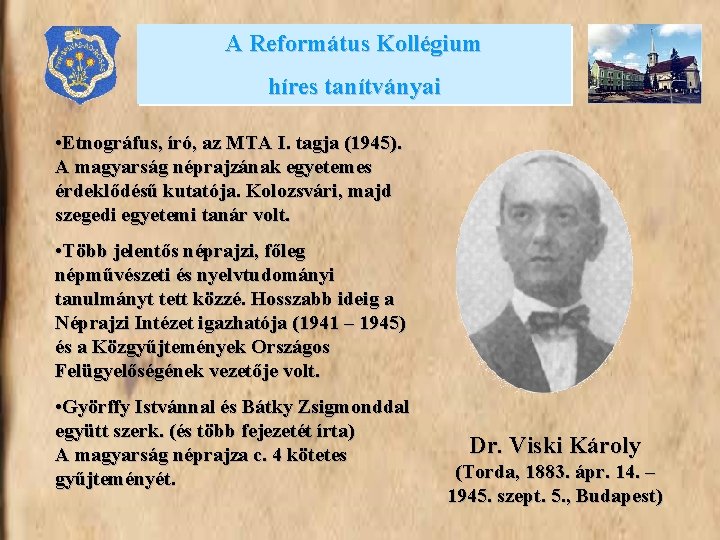 A Református Kollégium híres tanítványai • Etnográfus, író, az MTA I. tagja (1945). A