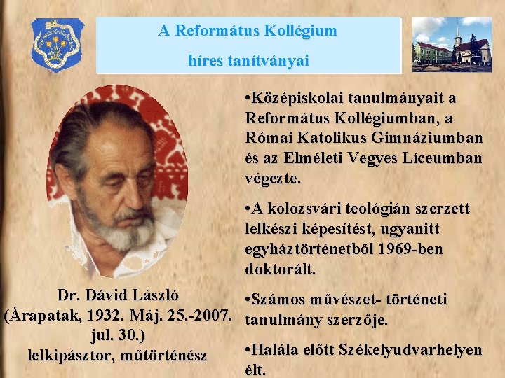 A Református Kollégium híres tanítványai • Középiskolai tanulmányait a Református Kollégiumban, a Római Katolikus