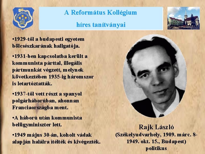 A Református Kollégium híres tanítványai • 1929 -től a budapesti egyetem bölcsészkarának hallgatója. •