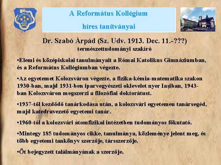 A Református Kollégium híres tanítványai Dr. Szabó Árpád (Sz. Udv. 1913. Dec. 11. -?