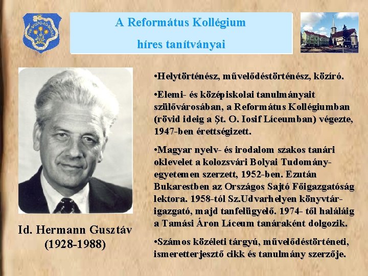 A Református Kollégium híres tanítványai • Helytörténész, művelődéstörténész, közíró. • Elemi- és középiskolai tanulmányait