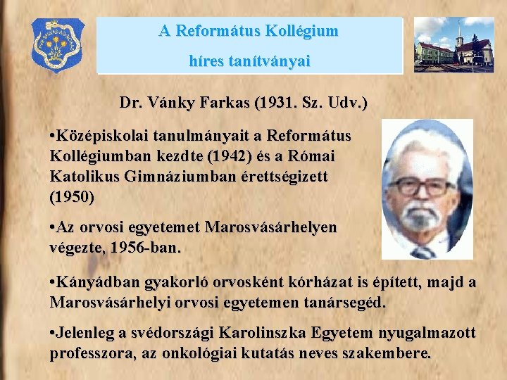 A Református Kollégium híres tanítványai Dr. Vánky Farkas (1931. Sz. Udv. ) • Középiskolai