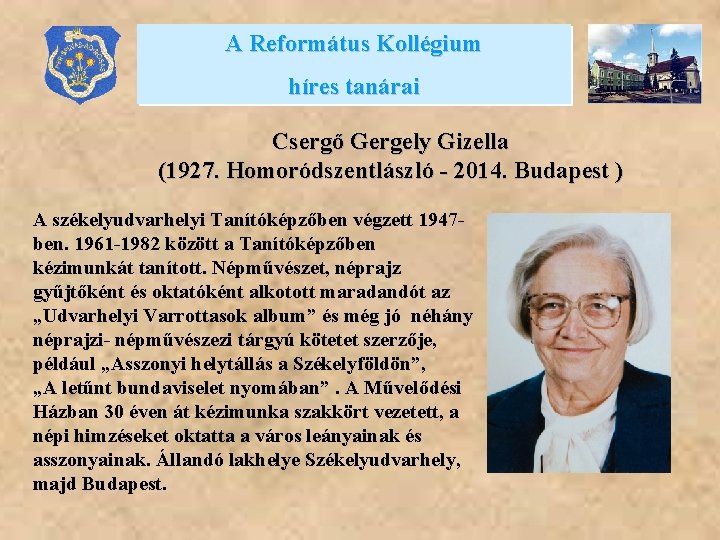 A Református Kollégium híres tanárai Csergő Gergely Gizella (1927. Homoródszentlászló - 2014. Budapest )