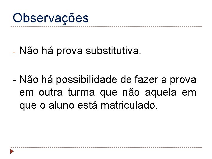 Observações - Não há prova substitutiva. - Não há possibilidade de fazer a prova