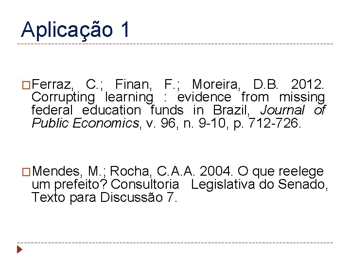 Aplicação 1 �Ferraz, C. ; Finan, F. ; Moreira, D. B. 2012. Corrupting learning