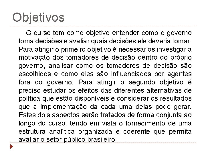 Objetivos O curso tem como objetivo entender como o governo toma decisões e avaliar